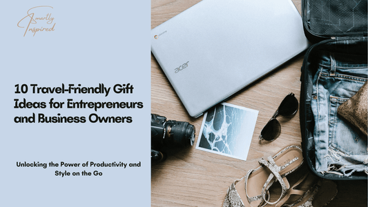 Smart and Stylish: 21+ Travel-Friendly Gift Ideas for Entrepreneurs and Business Owners